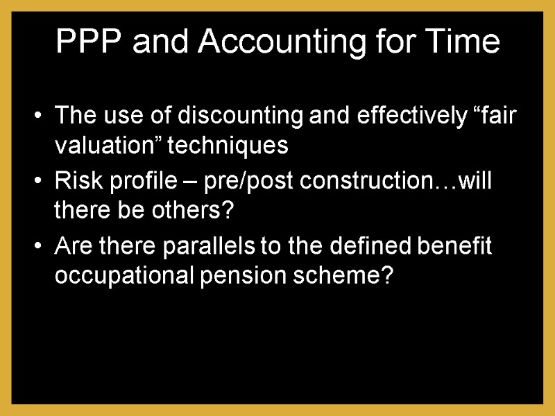 PPP and Accounting for Time The use of discounting and effectively “fair valuation” techniques